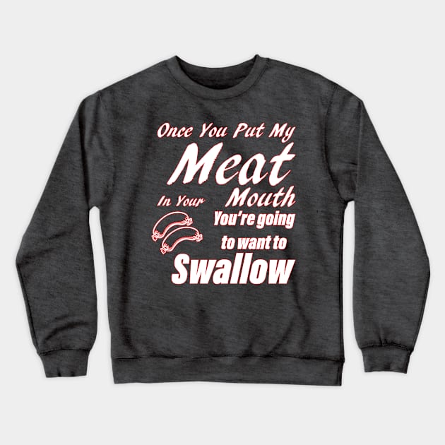 Once You Put My Meat In Your Mouth Funny Grill Master Crewneck Sweatshirt by Aventi